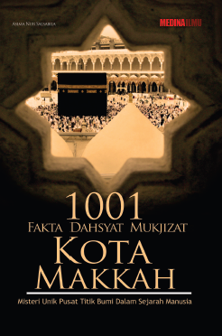 1001 Fakta Dahsyat Mukjizat Kota Mekkah